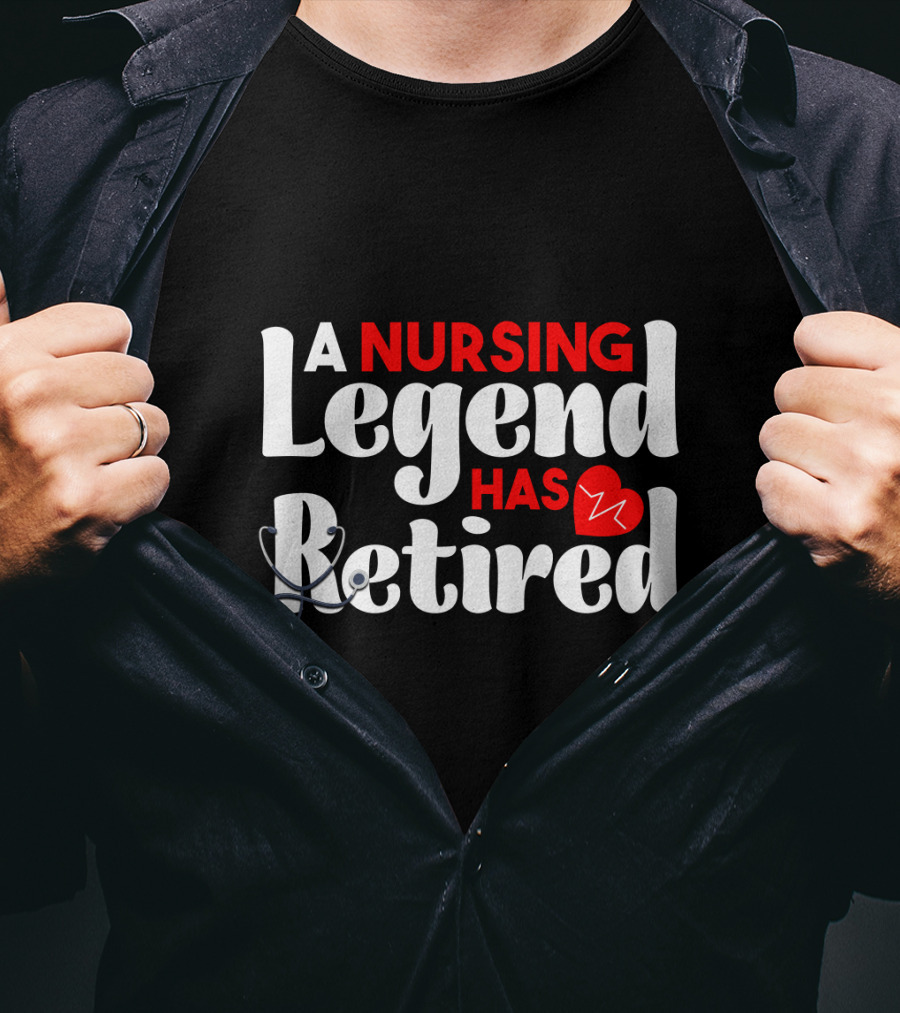 A Nursing Legend Has Retired T-Shirt
