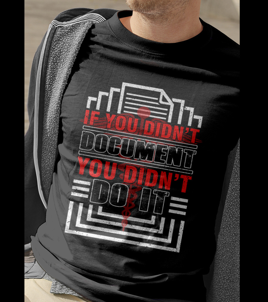 If You Didn't Document You Didn't Do It CNA Nursing Graduation T-Shirt