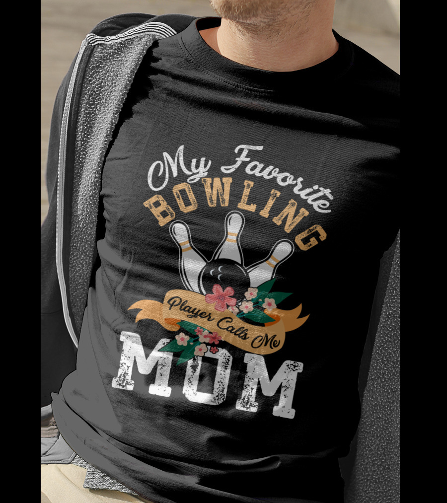 My Favorite Bowling Player Calls Me Mom T-Shirt