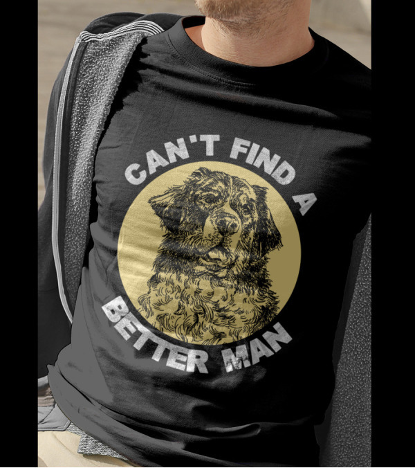 Can't Find A Better Man Dog T-Shirt