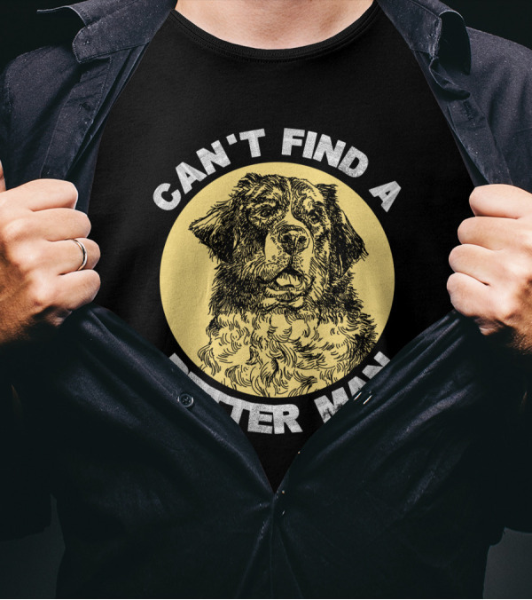 Can't Find A Better Man Dog T-Shirt