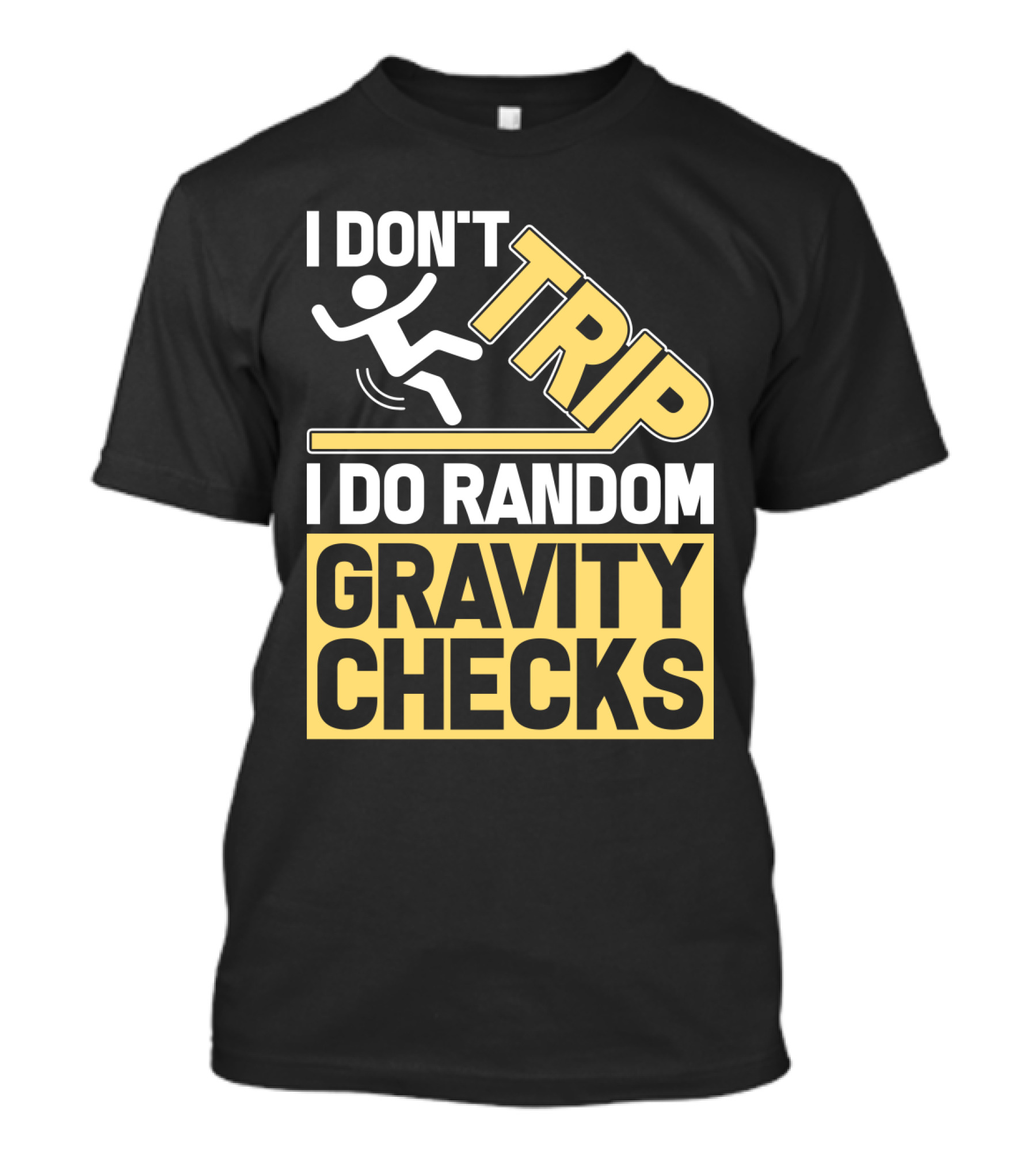I Don't Trip I Do Random Gravity Checks Sign Bold Typography T-Shirt
