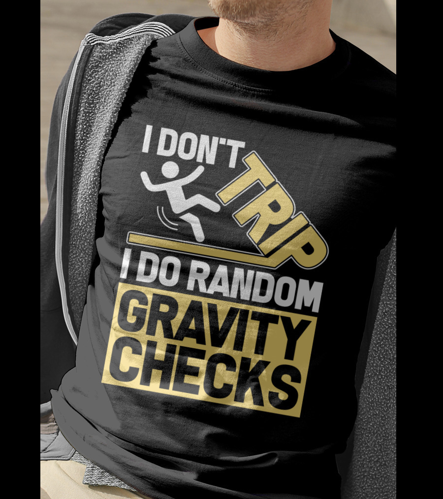 I Don't Trip I Do Random Gravity Checks Sign Bold Typography T-Shirt
