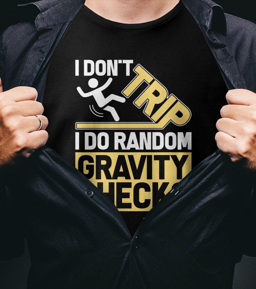 I Don't Trip I Do Random Gravity Checks Sign Bold Typography T-Shirt