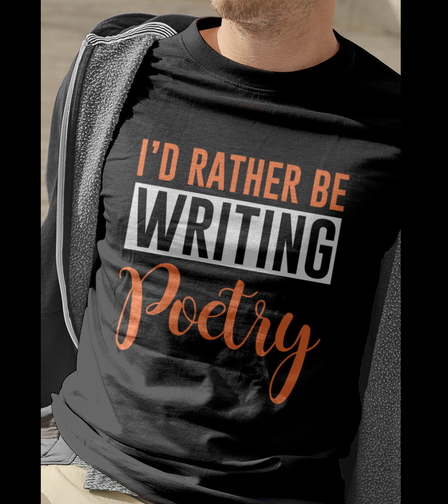 I'd Rather Be Writing Poetry Text T-Shirt