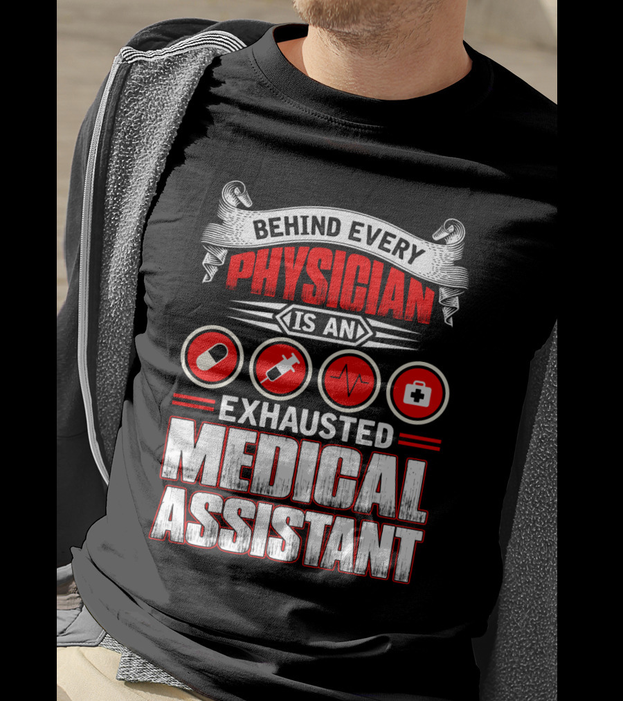 Behind Every Physician Is An Exhausted Medical Assistant Pill Syringe Heartbeat Cross T-Shirt