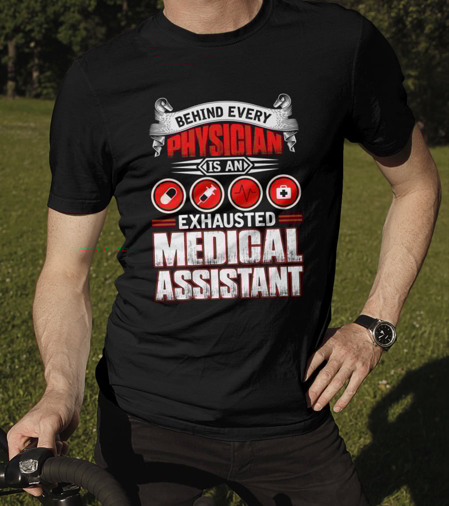 Behind Every Physician Is An Exhausted Medical Assistant Pill Syringe Heartbeat Cross T-Shirt