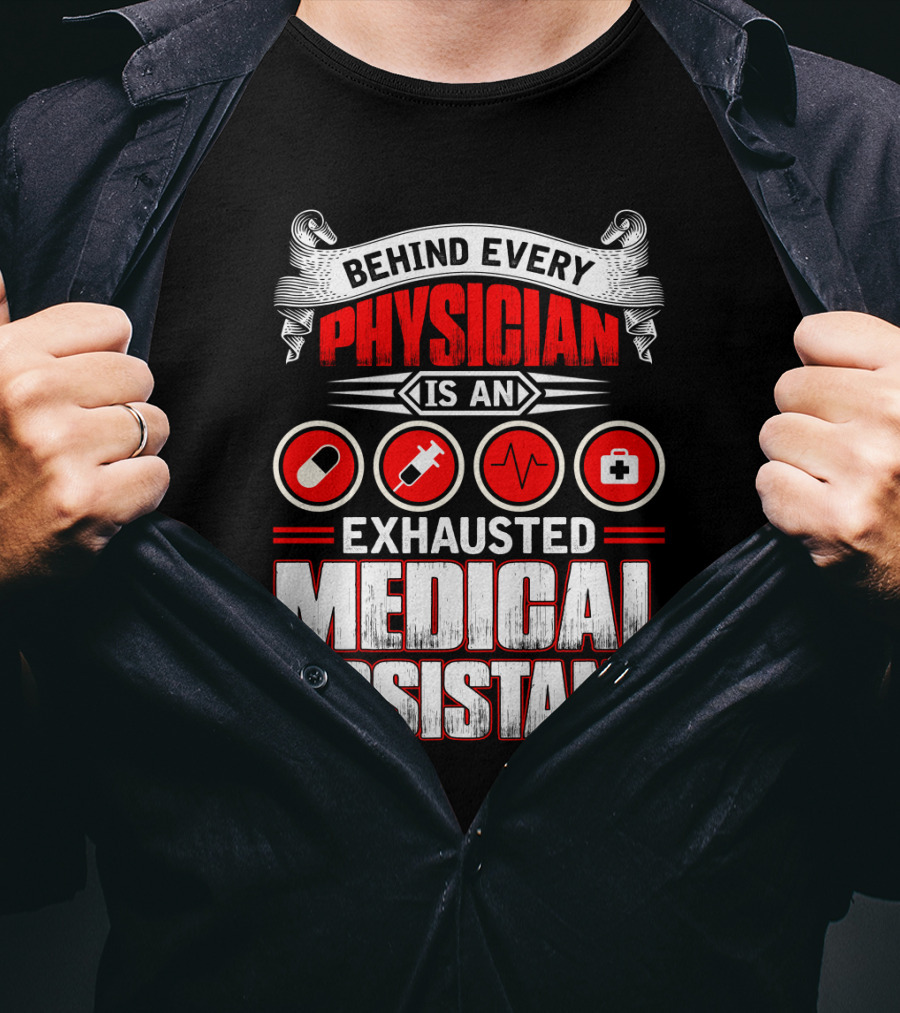 Behind Every Physician Is An Exhausted Medical Assistant Pill Syringe Heartbeat Cross T-Shirt