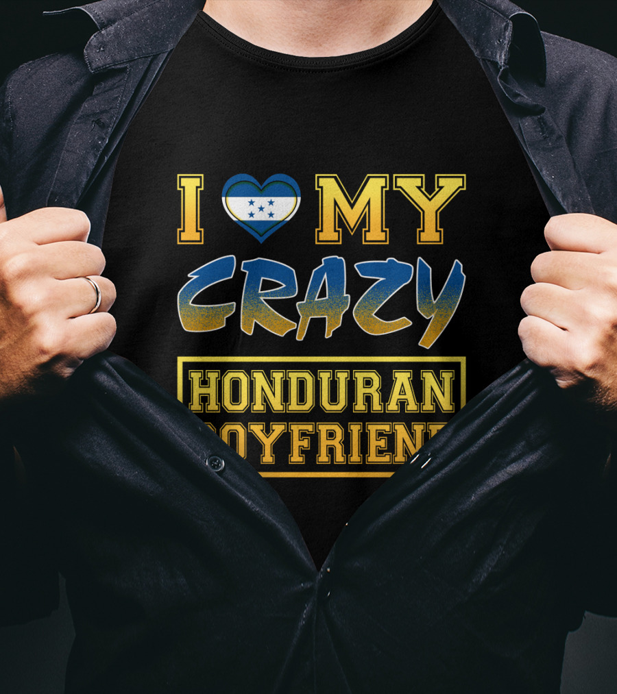 I Heart My Crazy Honduran Boyfriend T-Shirt