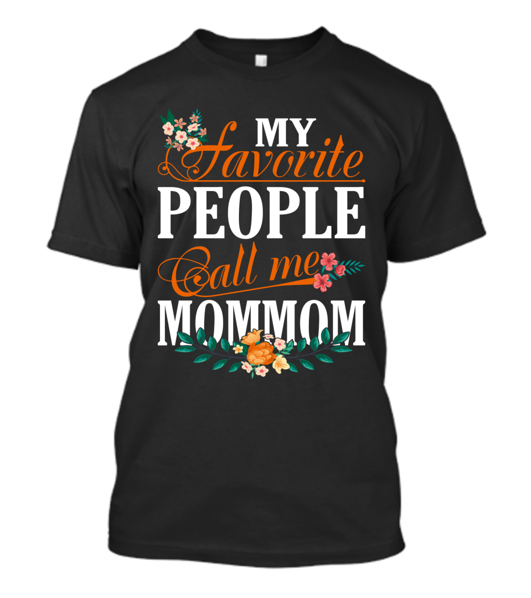 My Favorite People Call Me Mommom With Floral Decorations T-Shirt