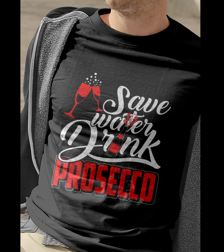 Save Water Drink Prosecco Cheers With Sparkling Glasses And Bottle T-Shirt