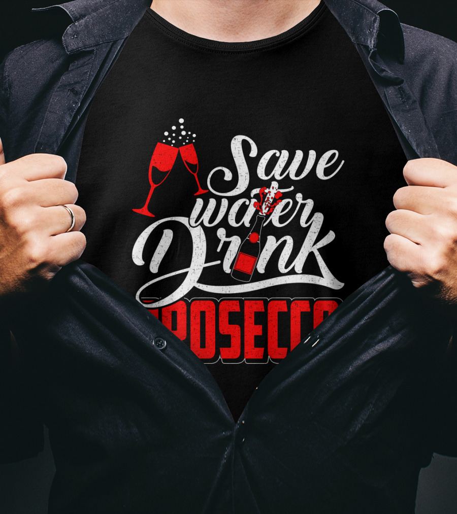 Save Water Drink Prosecco Cheers With Sparkling Glasses And Bottle T-Shirt