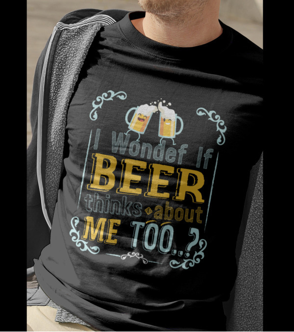 I Wonder If Beer Thinks About Me Too With Happy Beer Mugs And Decorative Accents T-Shirt