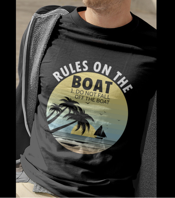 RULES ON THE BOAT DO NOT FALL OFF THE BOAT PALM TREES SAILBOAT SUNSET OCEAN SCENE T-Shirt