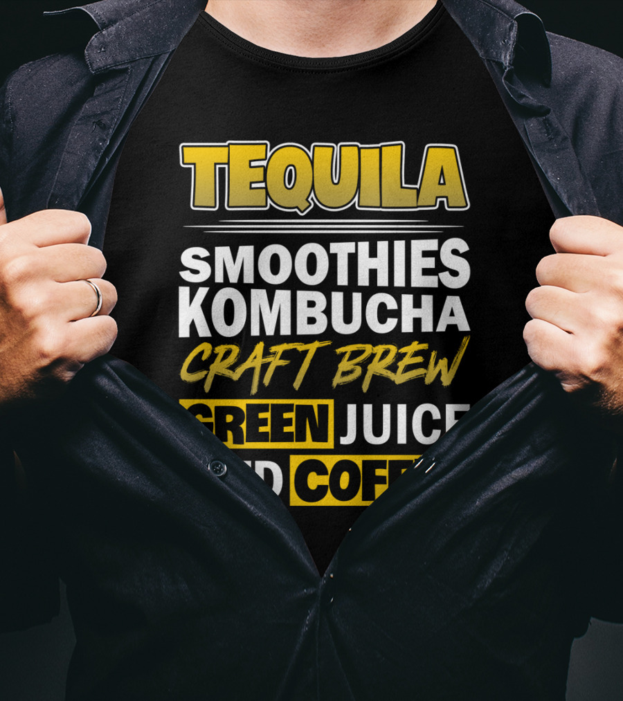 Tequila Smoothies Kombucha Craft Brew Green Juice Iced Coffee T-Shirt