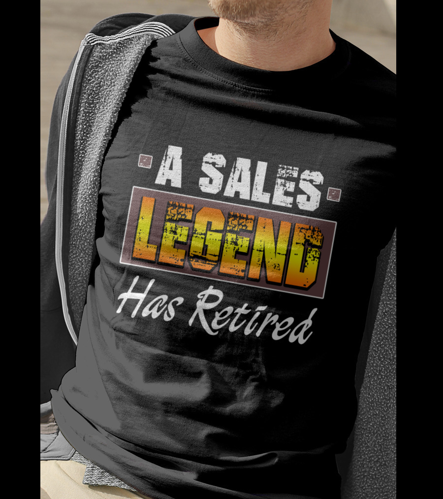 A Sales Legend Has Retired Bold Typography T-Shirt