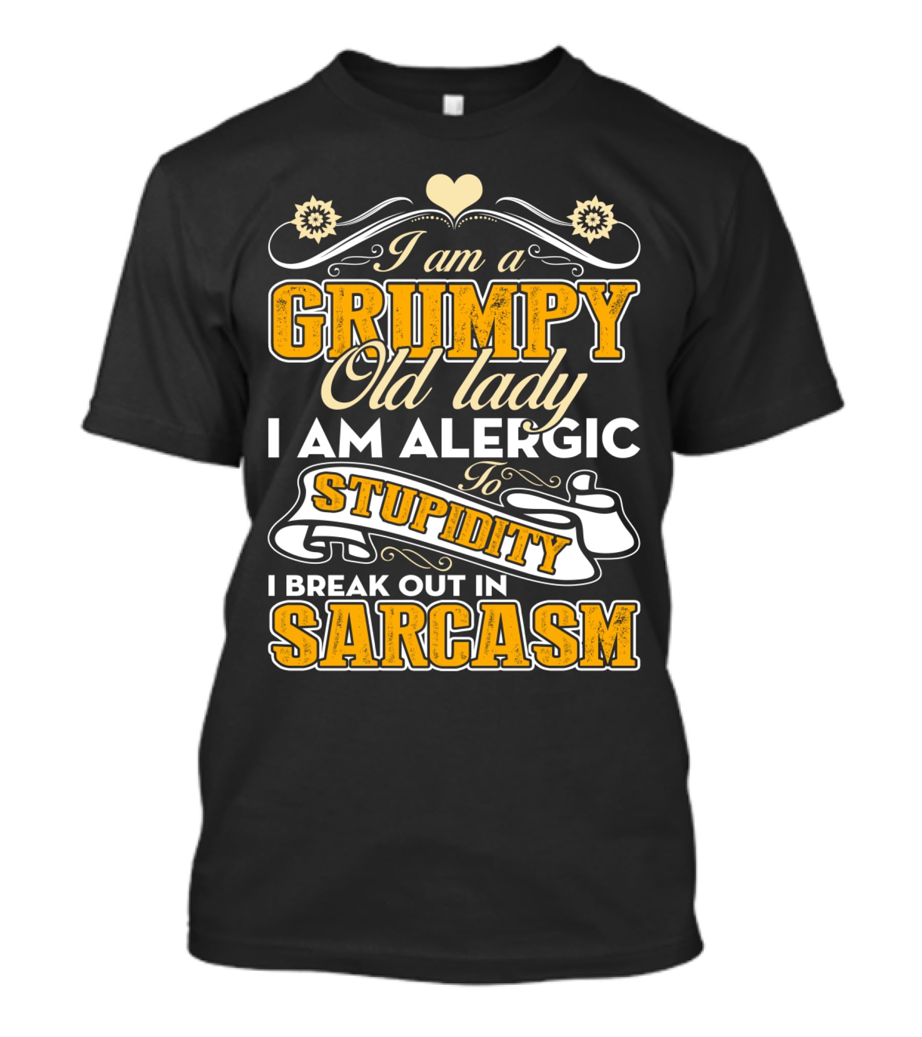 I Am A Grumpy Old Lady Allergic To Stupidity I Break Out In Sarcasm T-Shirt