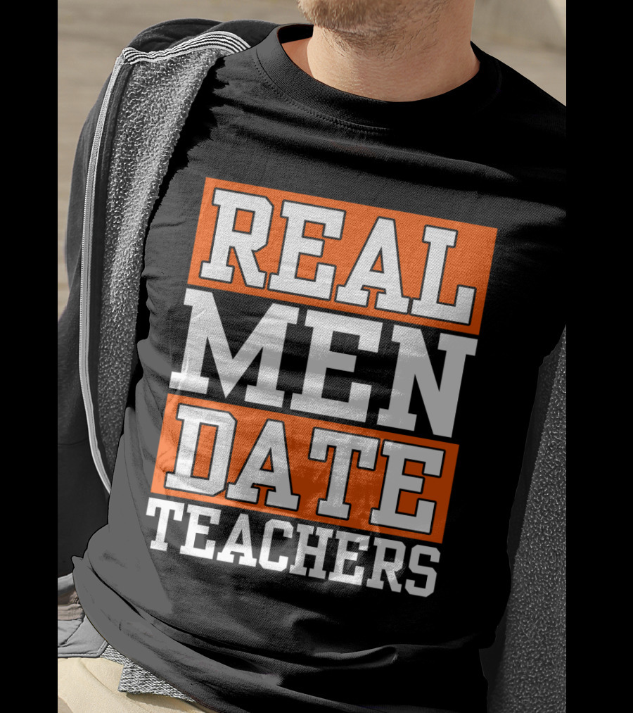 Real Men Date Teachers T-Shirt