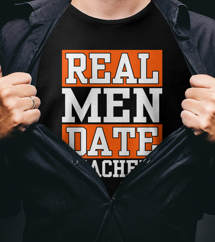 Real Men Date Teachers T-Shirt
