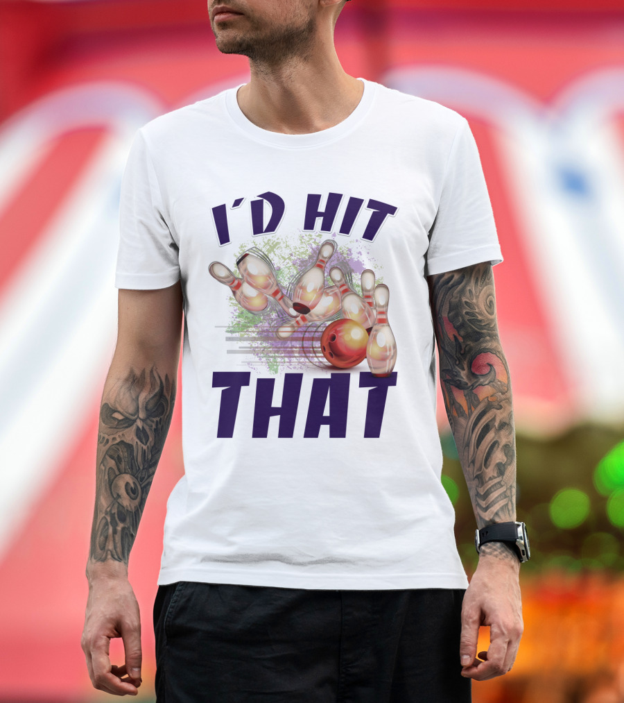 I'D HIT THAT Bowling Pins Strike Bowling Ball T-Shirt