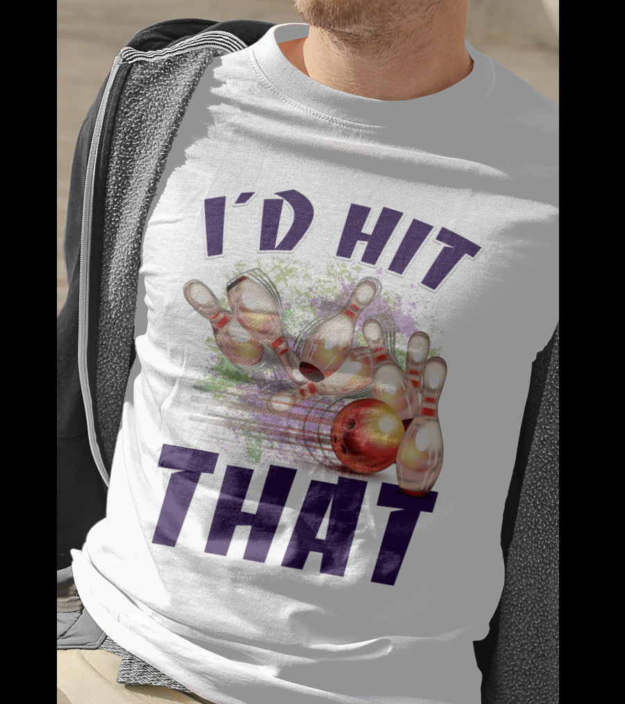 I'D HIT THAT Bowling Pins Strike Bowling Ball T-Shirt