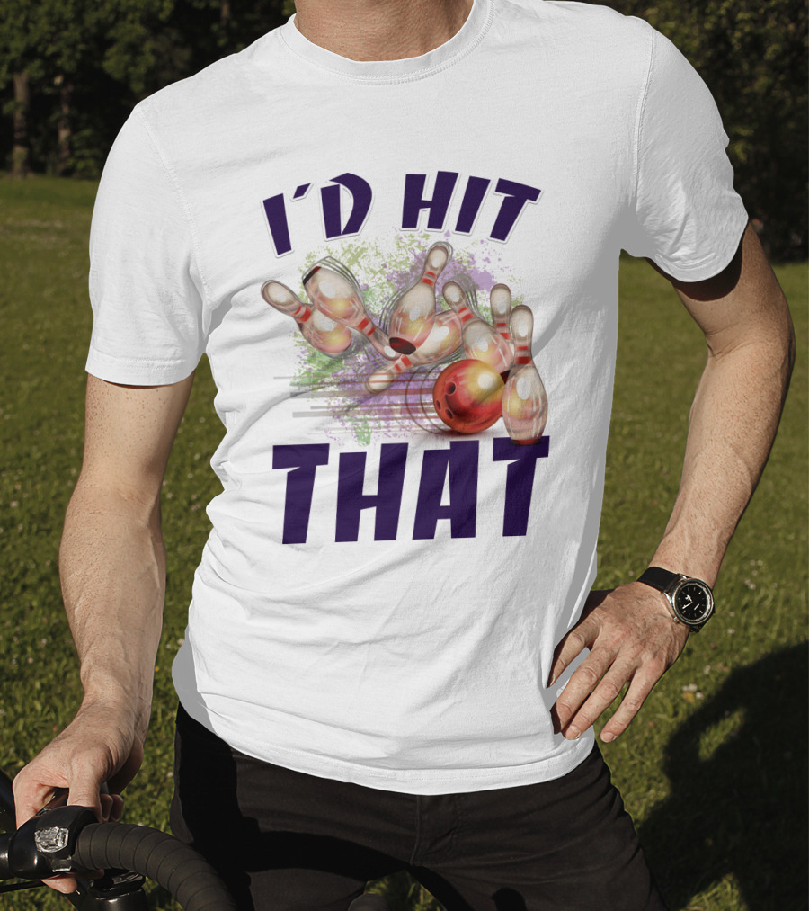 I'D HIT THAT Bowling Pins Strike Bowling Ball T-Shirt