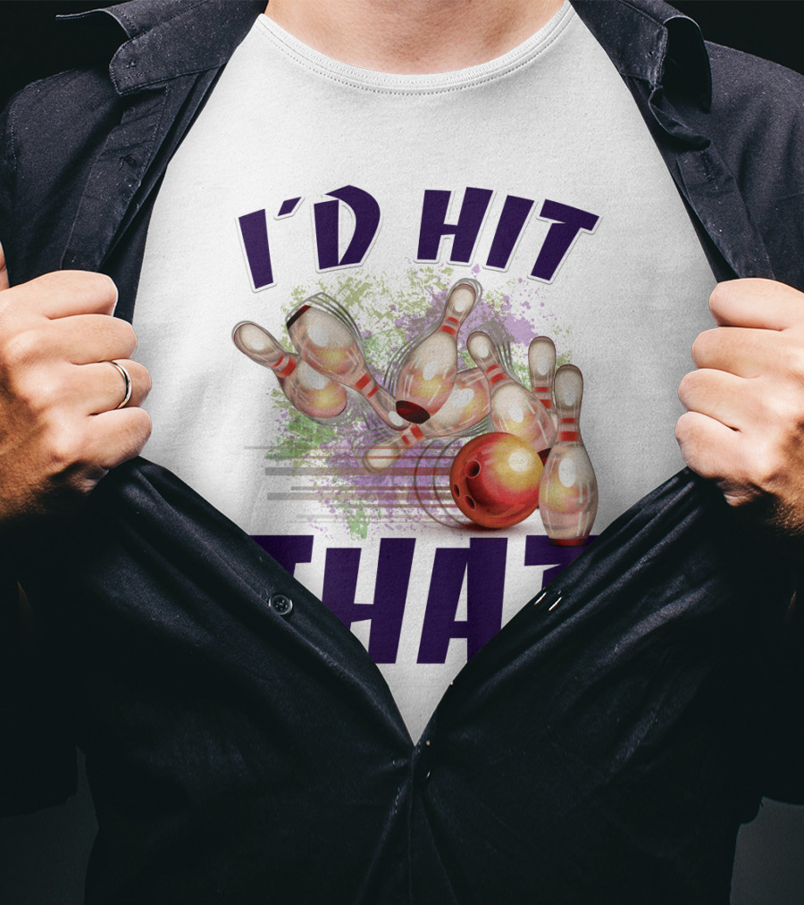 I'D HIT THAT Bowling Pins Strike Bowling Ball T-Shirt