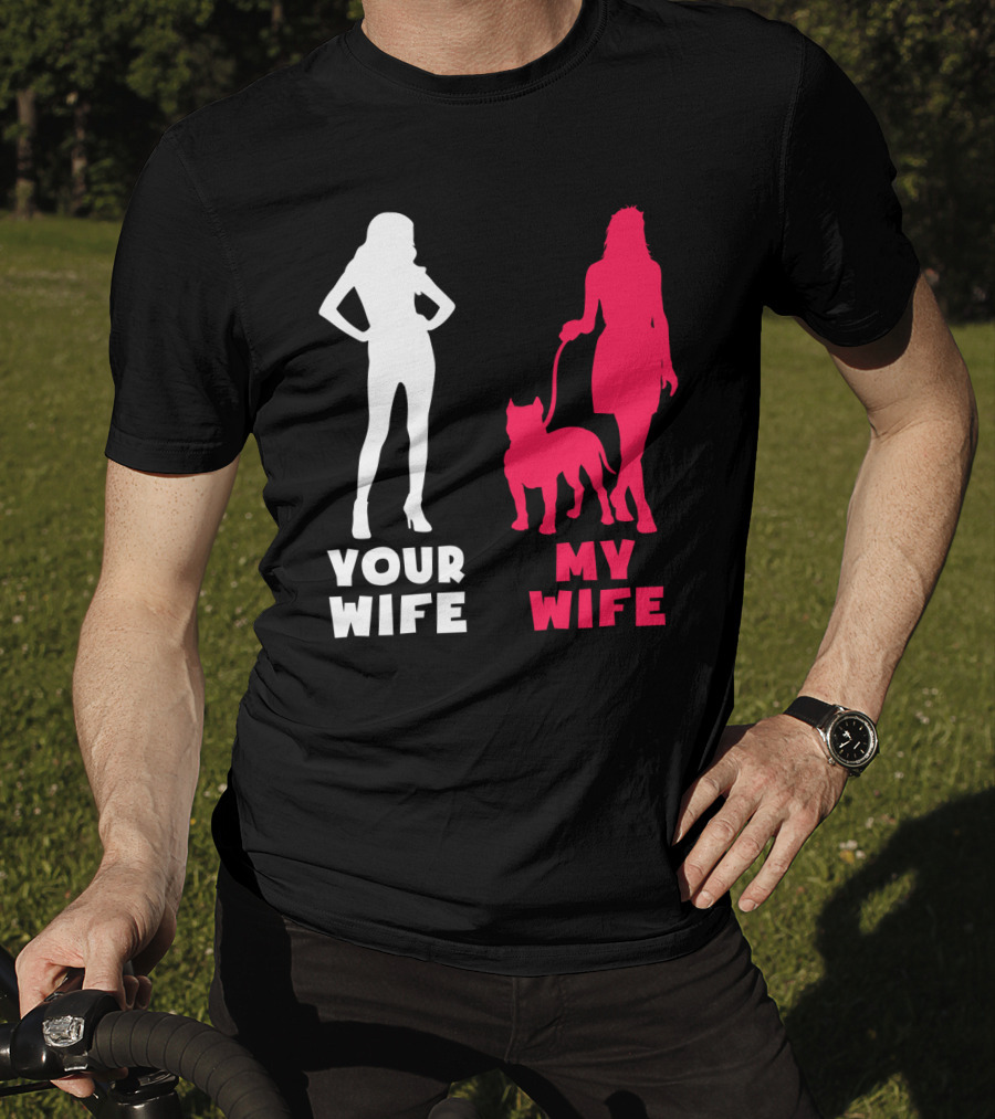 Your Wife My Wife Pit Bull T-Shirt
