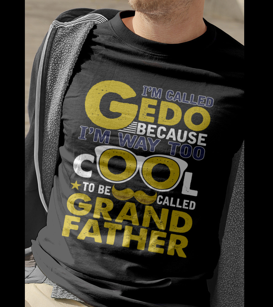 I'm Called Gedo Because I'm Way Too Cool To Be Called Grandfather T-Shirt