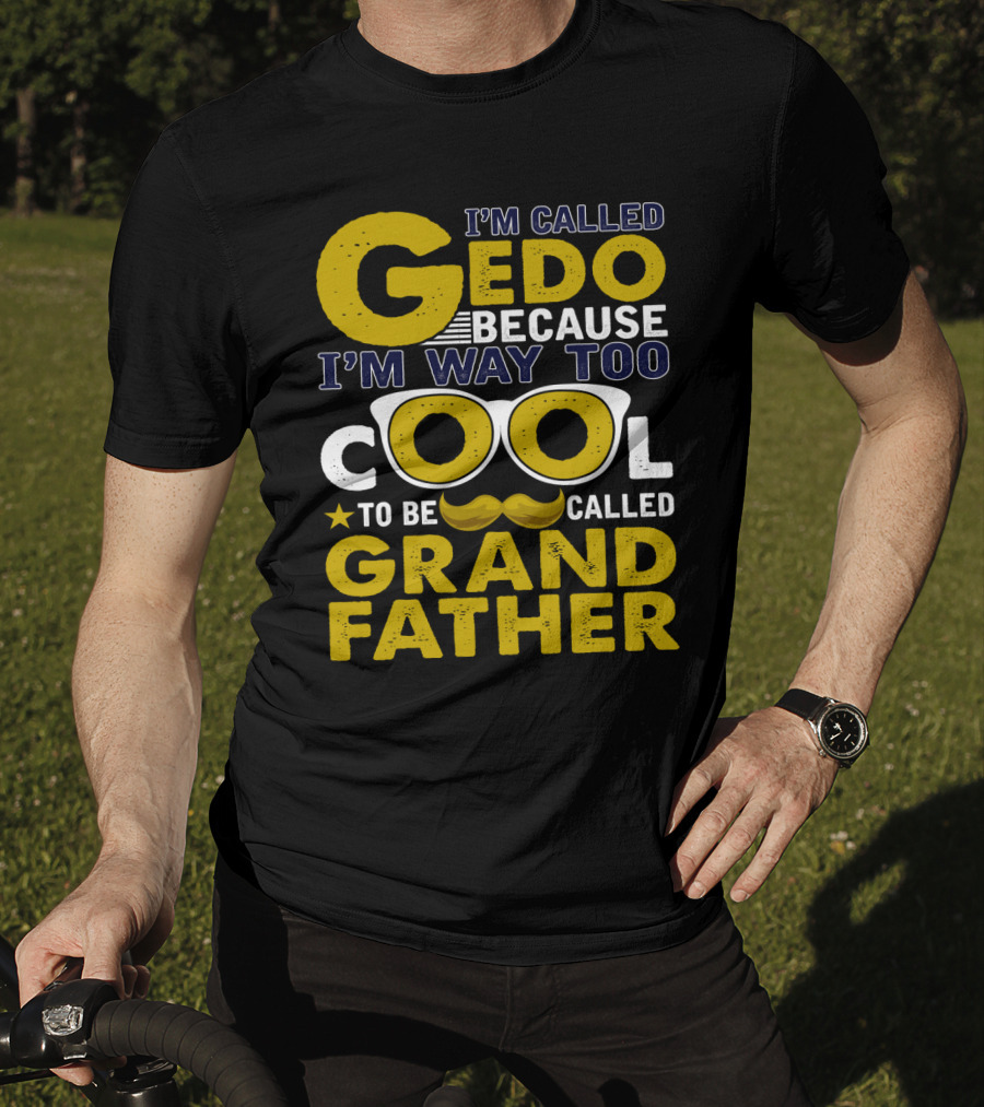 I'm Called Gedo Because I'm Way Too Cool To Be Called Grandfather T-Shirt
