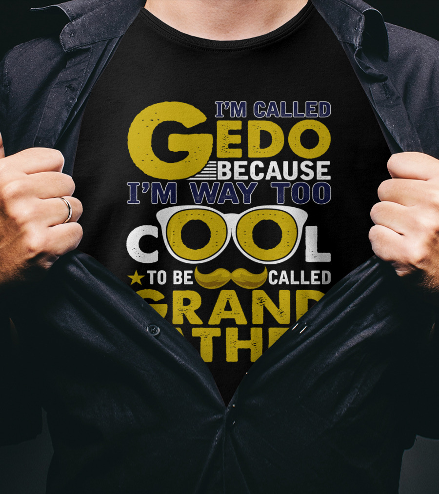 I'm Called Gedo Because I'm Way Too Cool To Be Called Grandfather T-Shirt