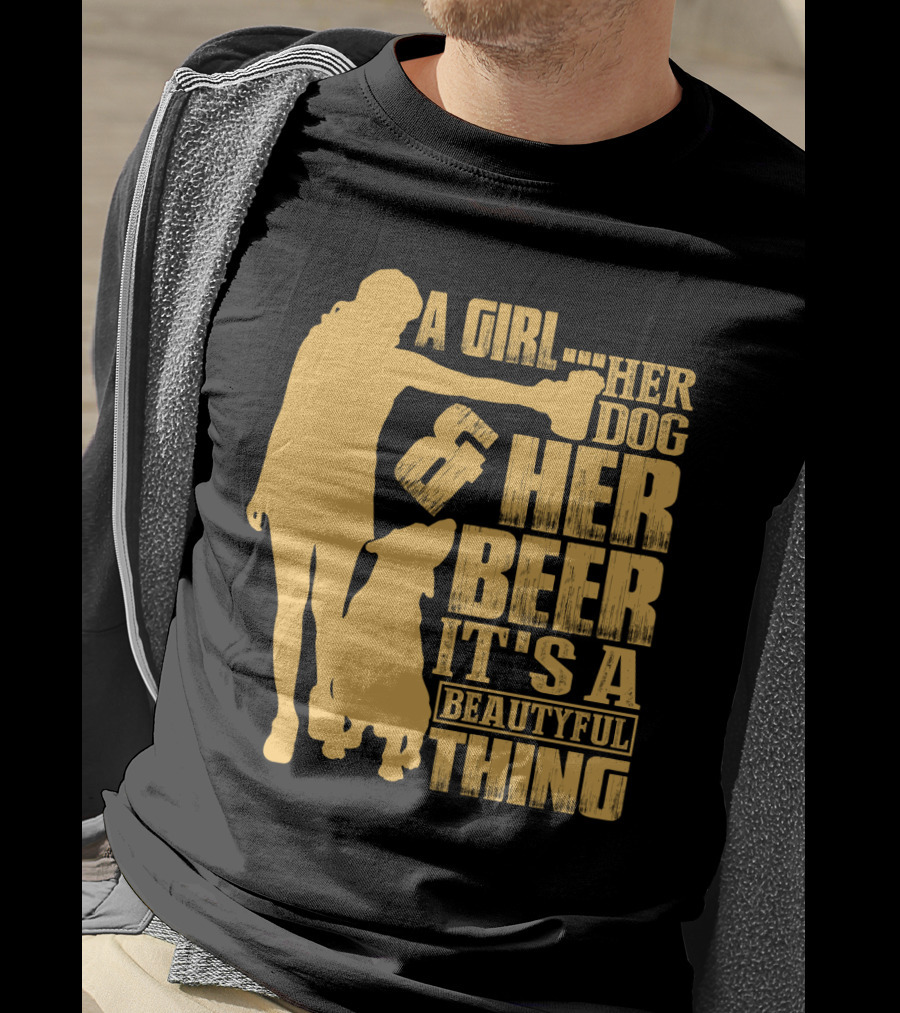 A Girl Her Dog Her Beer It's A Beautyful Thing T-Shirt