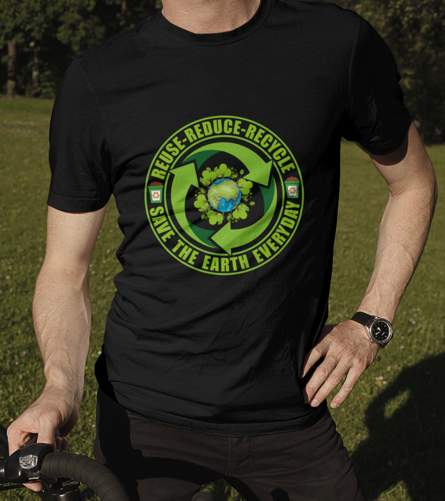 Reuse Reduce Recycle Save The Earth Everyday Eco-Friendly T-Shirt