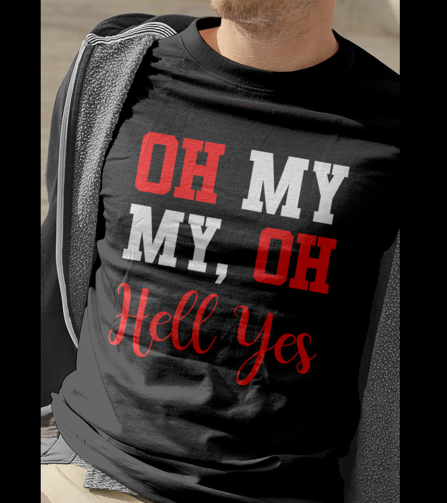 Oh My My Oh Hell Yes T-Shirt