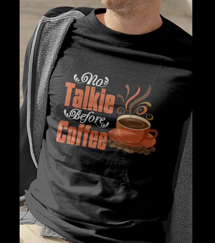 No Talkie Before Coffee Cup With Steam And Beans T-Shirt
