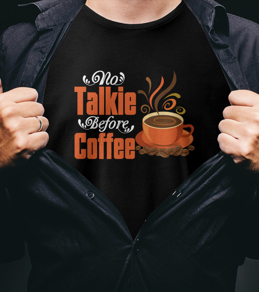 No Talkie Before Coffee Cup With Steam And Beans T-Shirt