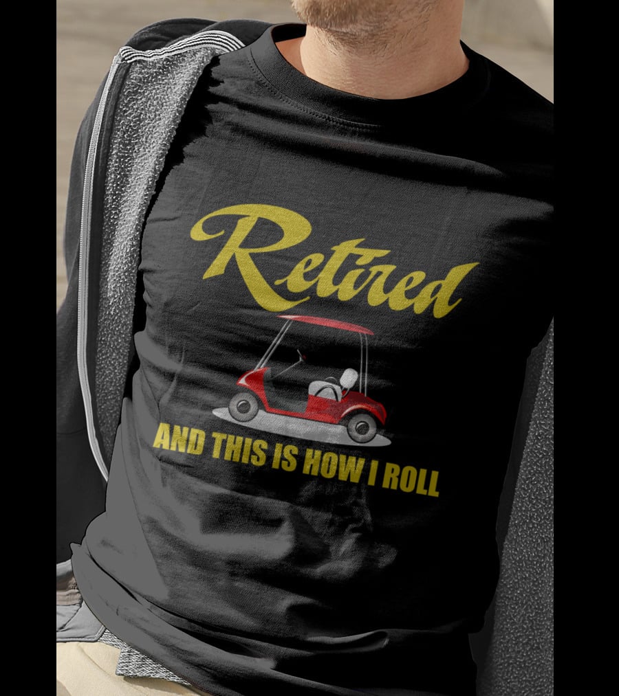 Retired And This Is How I Roll T-Shirt