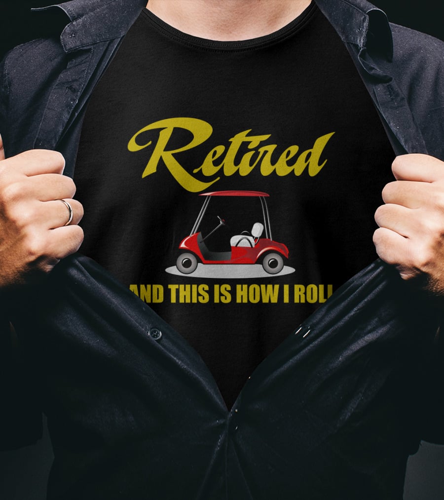 Retired And This Is How I Roll T-Shirt