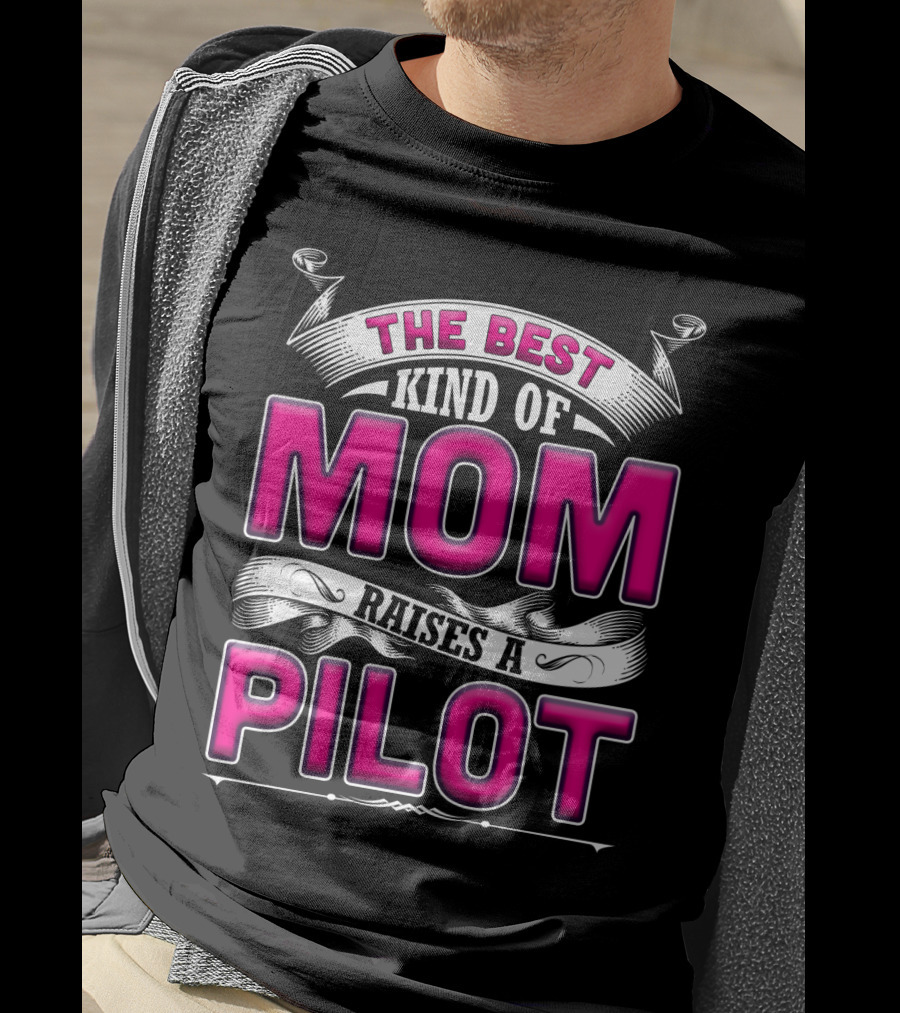 The Best Kind Of Mom Raises A Pilot T-Shirt