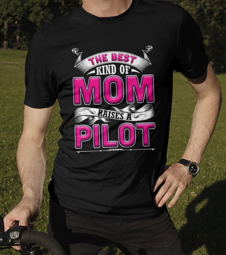 The Best Kind Of Mom Raises A Pilot T-Shirt