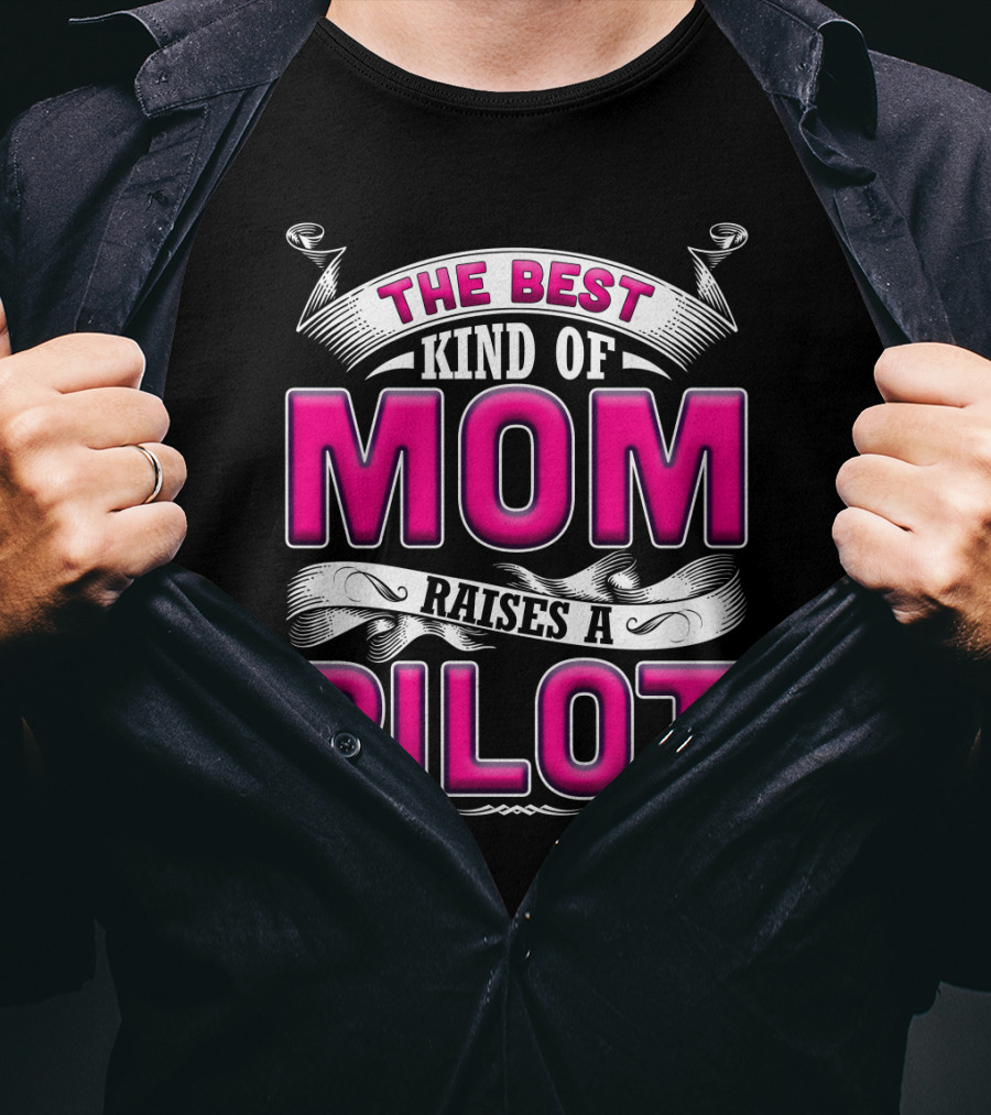 The Best Kind Of Mom Raises A Pilot T-Shirt