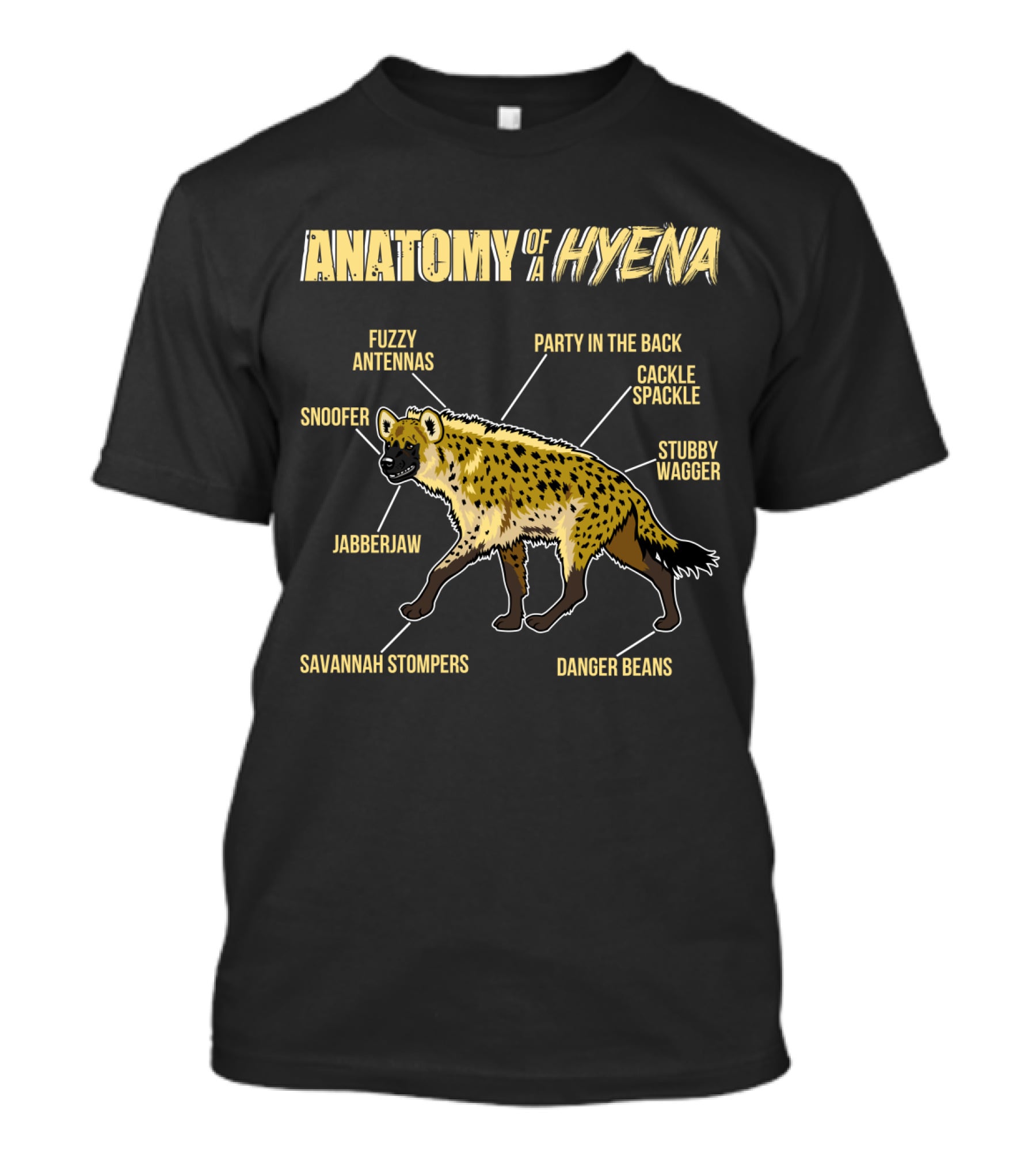 Anatomy Of A Hyena: Fuzzy Antennas Jabberjaw Snoofer Party In The Back Cackle Spackle Stubby Wagger Savannah Stompers Danger Beans T-Shirt