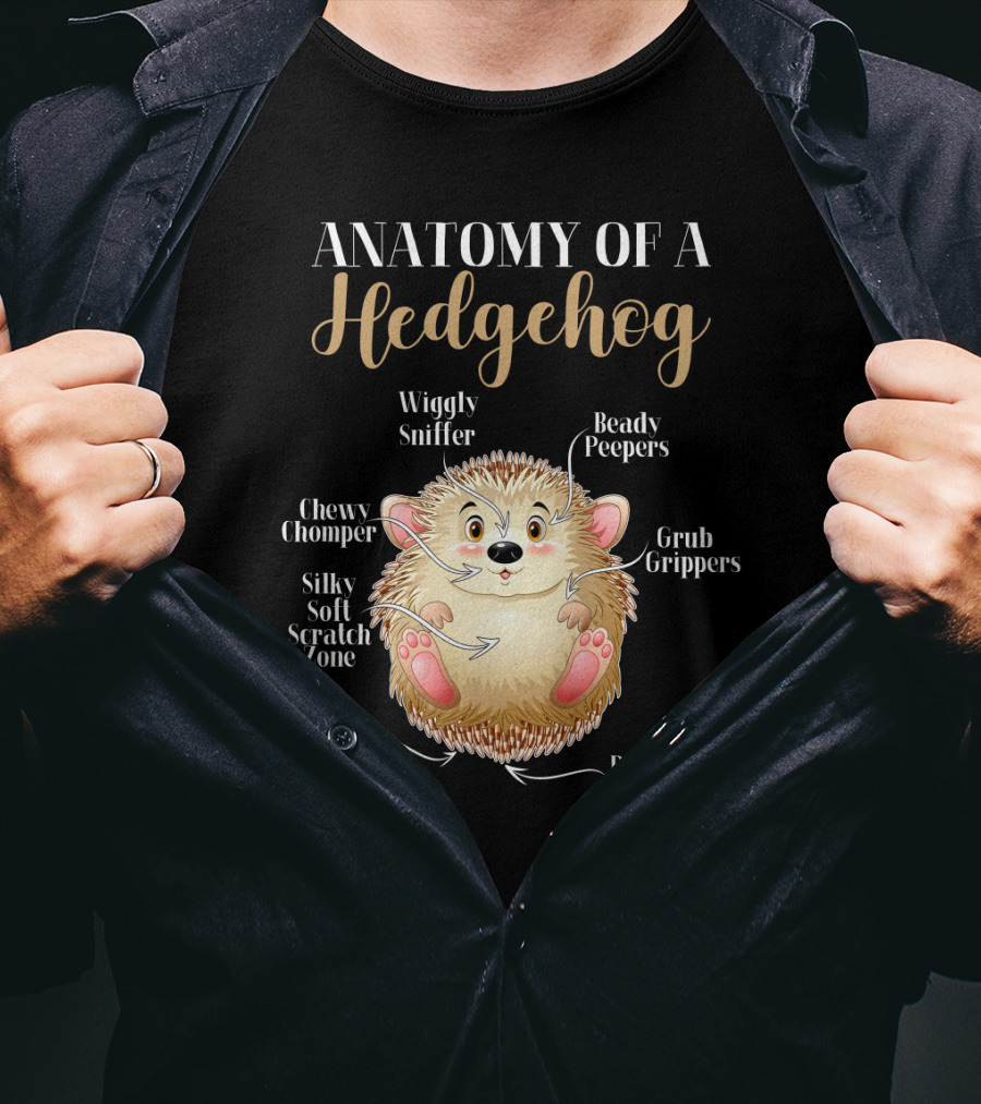 ANATOMY OF A HEDGEHOG Wiggly Sniffer Beady Peepers Grub Grippers Chewy Chomper Silky Soft Scratch Zone Pointed Pricklies Poop Chute T-Shirt