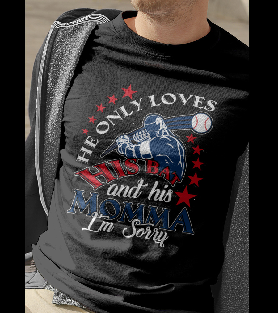He Only Loves His Bat And His Momma Baseball I'm Sorry T-Shirt