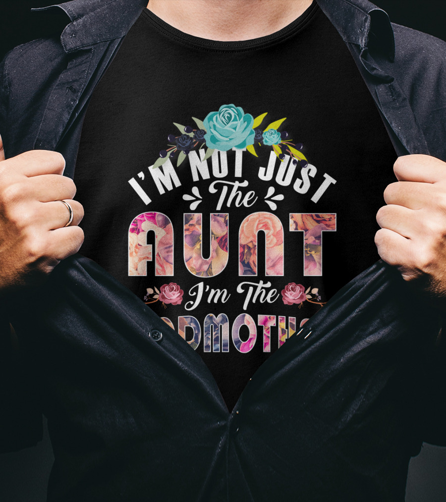 I'm Not Just The Aunt I'm The Godmother Floral Theme With Roses And Blue Flower Accents T-Shirt