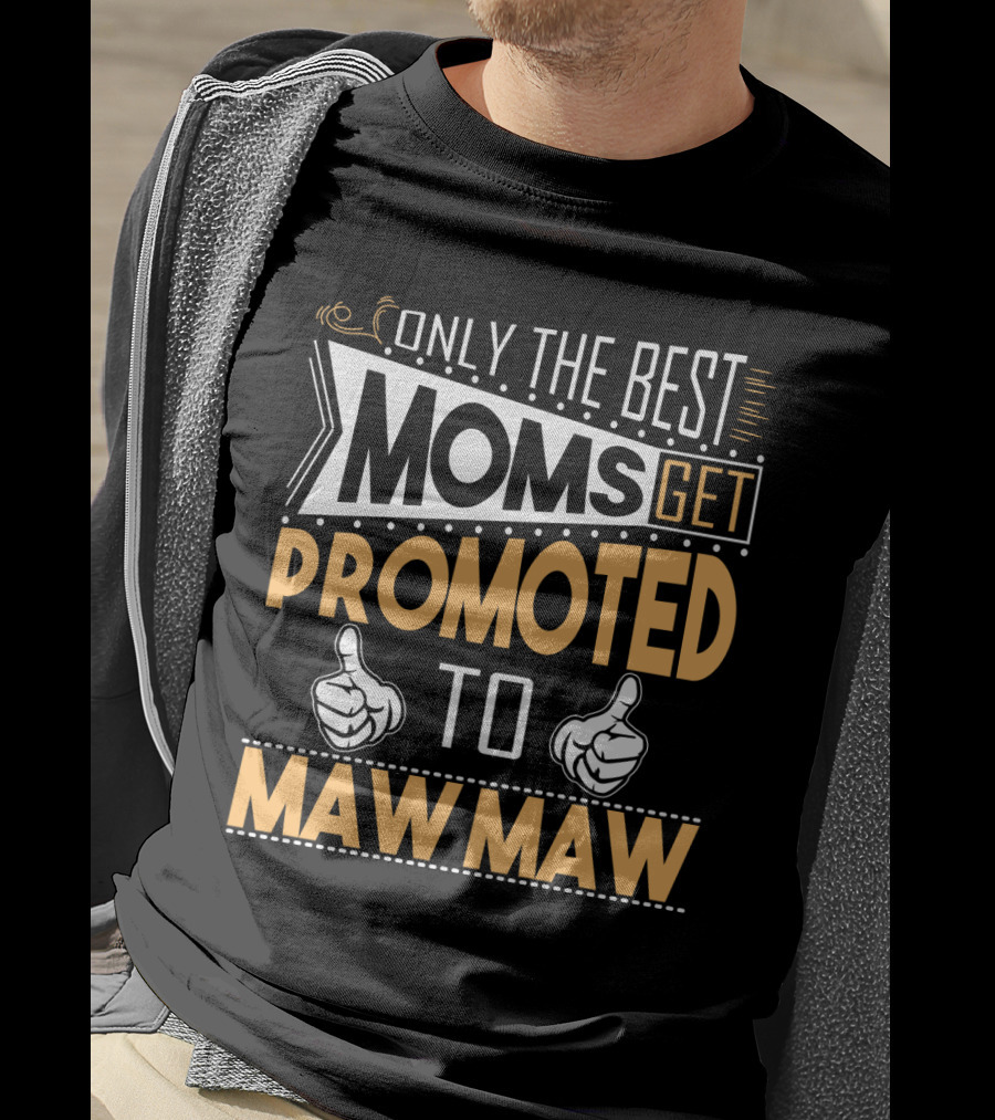 Only The Best Moms Get Promoted To Maw Maw With Thumbs Up T-Shirt