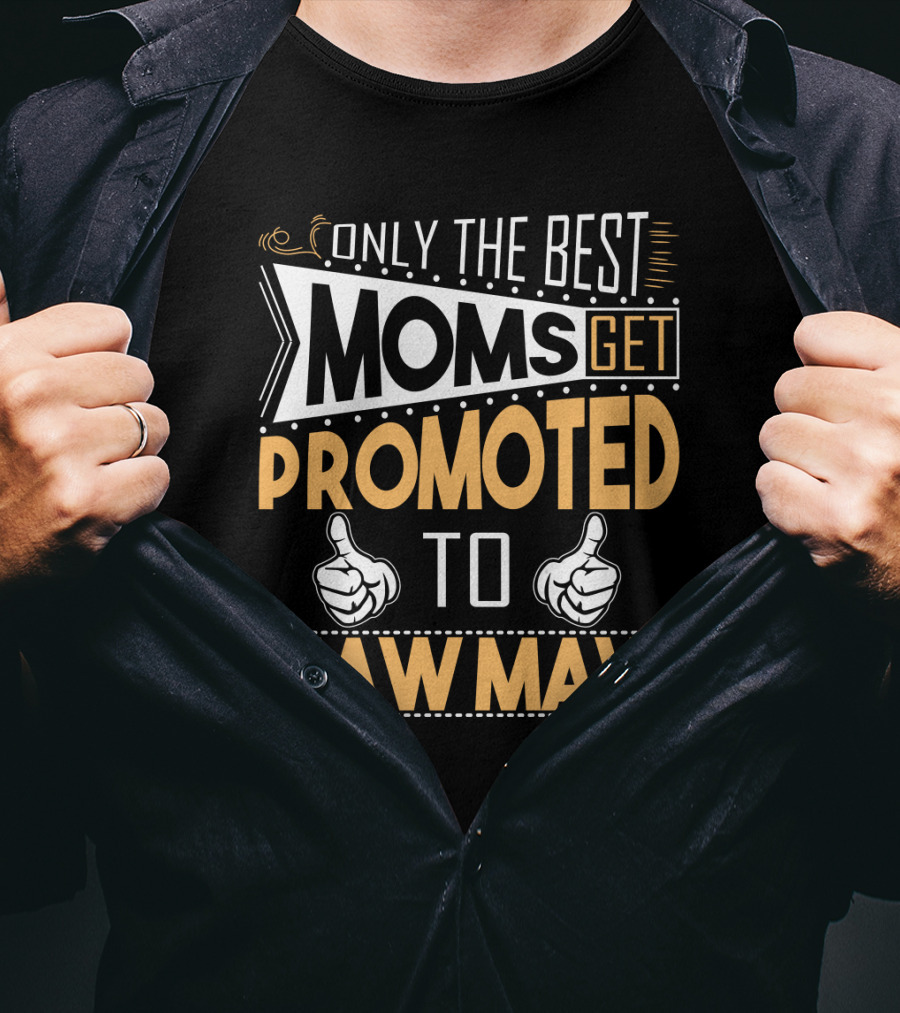Only The Best Moms Get Promoted To Maw Maw With Thumbs Up T-Shirt