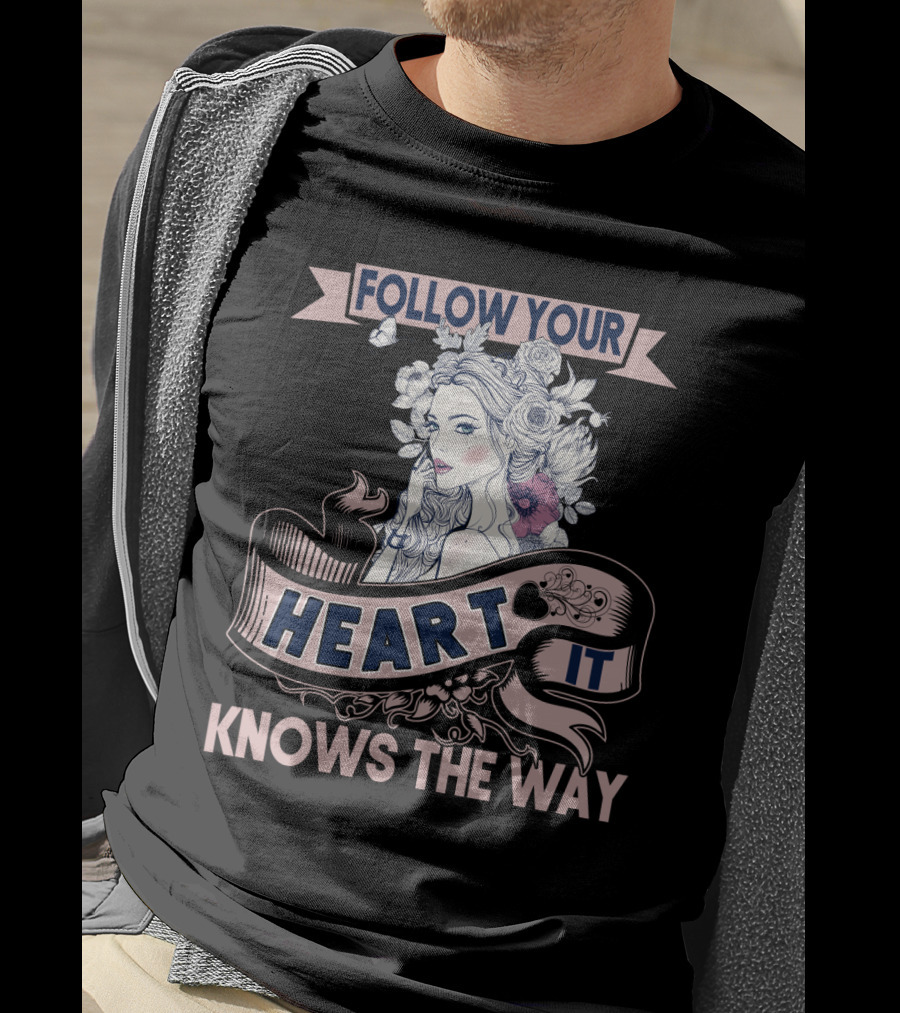 FOLLOW YOUR HEART IT KNOWS THE WAY Portrait With Flowers And Ribbons T-Shirt