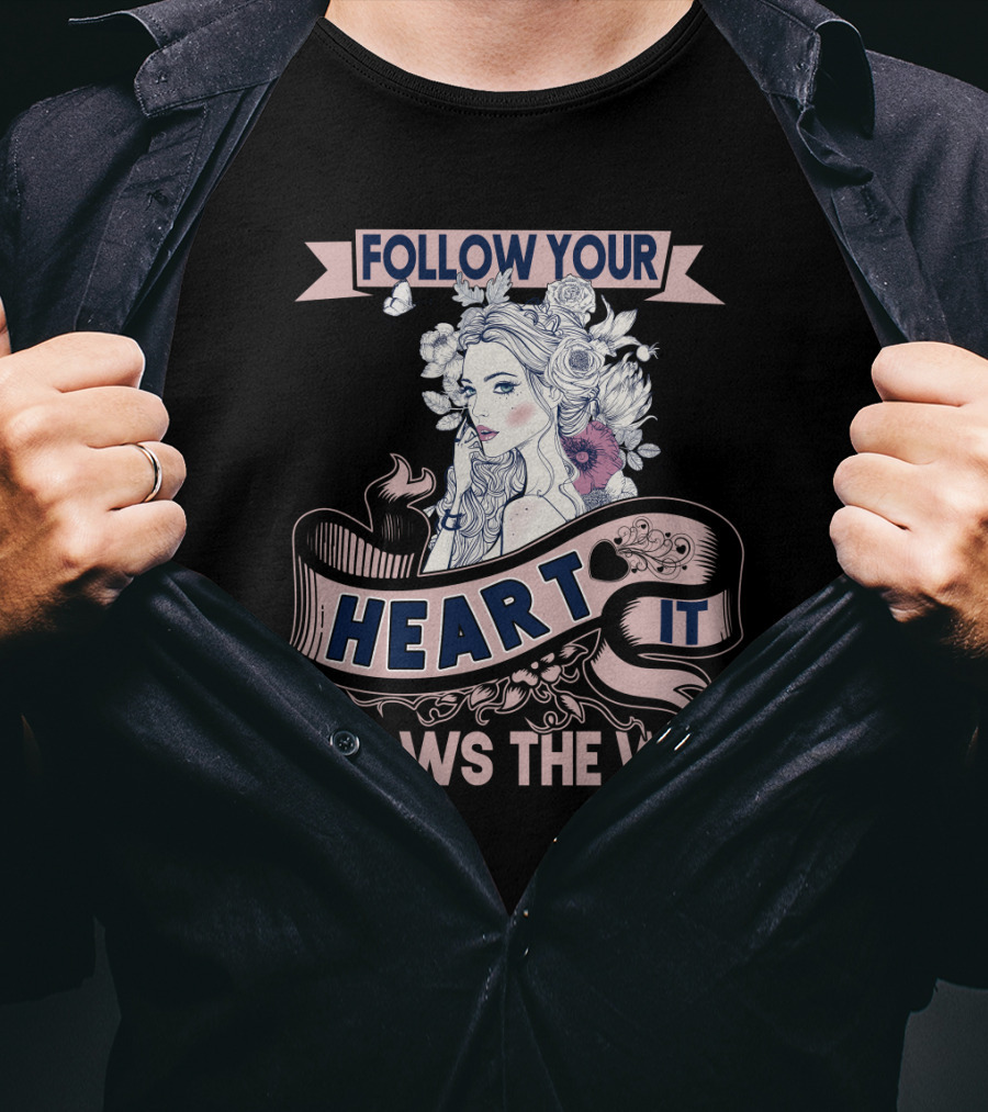 FOLLOW YOUR HEART IT KNOWS THE WAY Portrait With Flowers And Ribbons T-Shirt