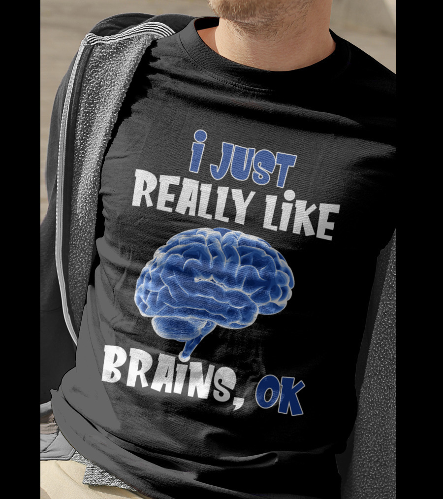 I Just Really Like Brains Ok T-Shirt